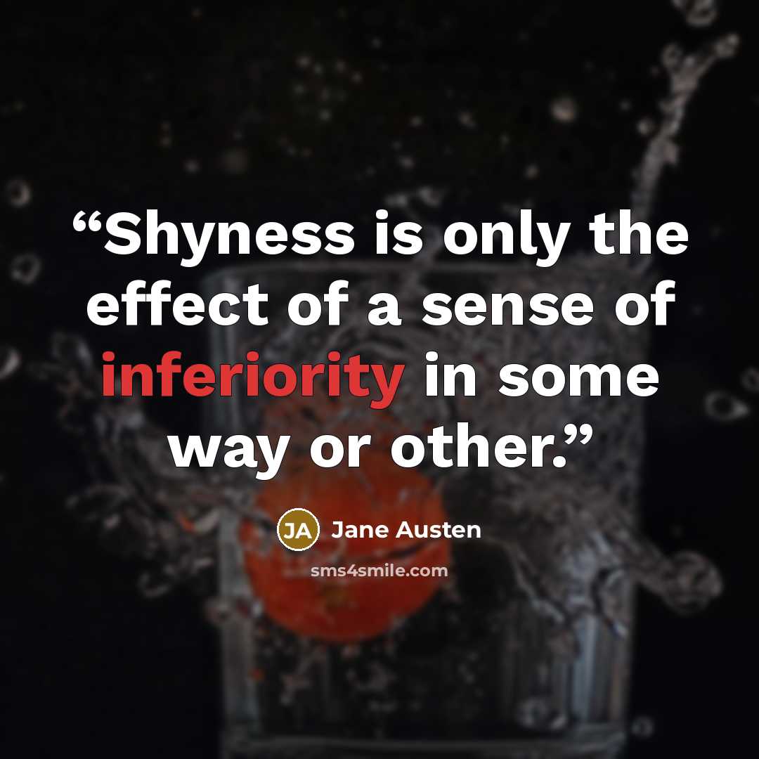 “Shyness is only the effect of a sense of inferiority in some way or other.” quote by Jane Austen