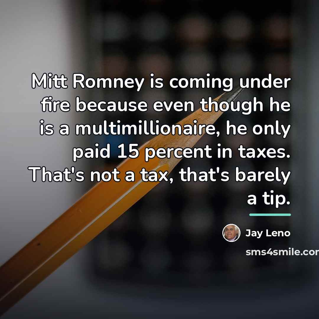 “Mitt Romney is coming under fire because even though he…” quote by Jay Leno