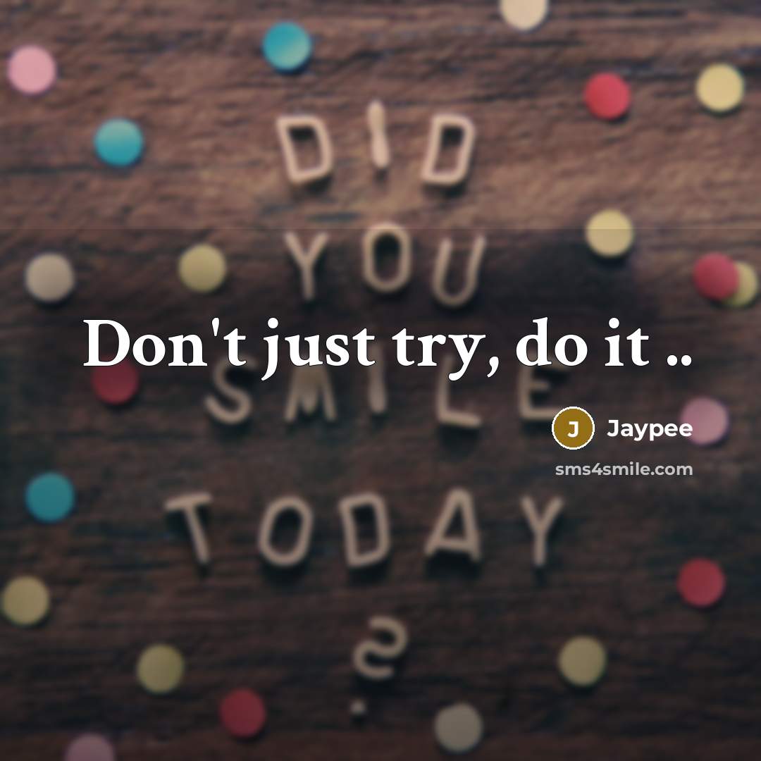 “Don't just try, do it ..” quote by Jaypee