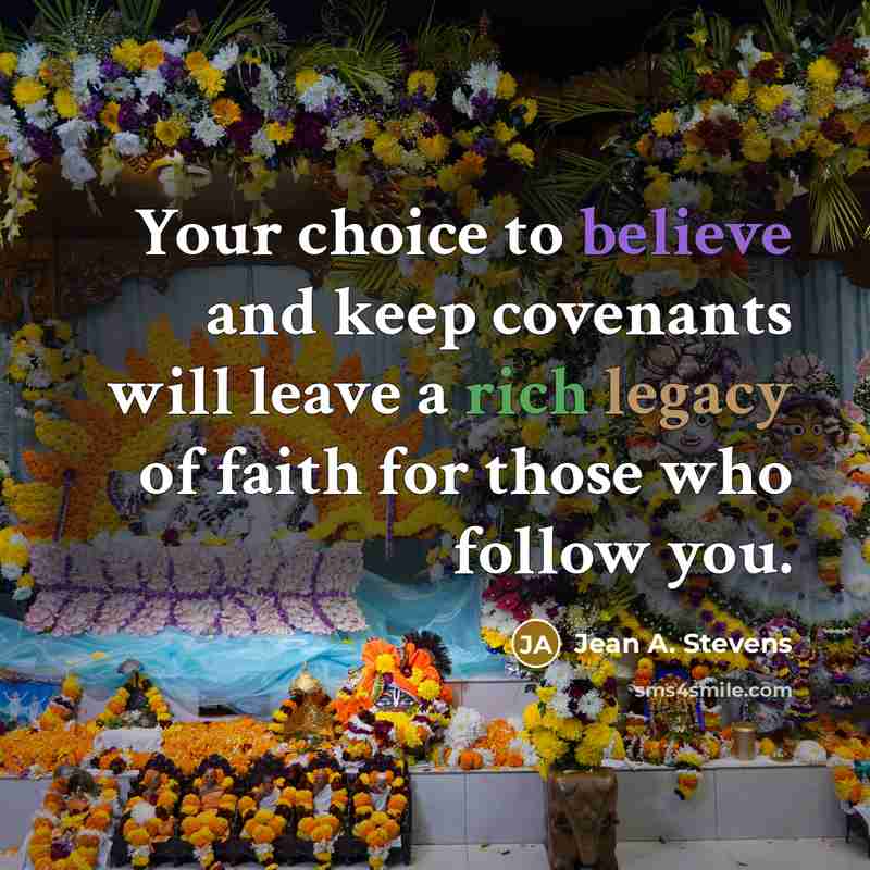 “Your choice to believe and keep covenants will leave a…” quote by Jean A. Stevens