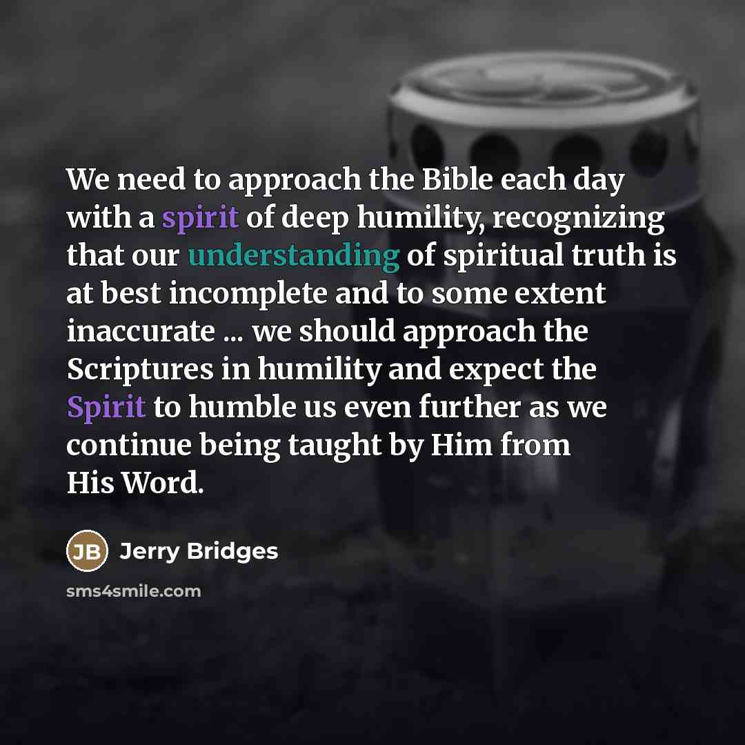 “We need to approach the Bible each day with a…” quote by Jerry Bridges