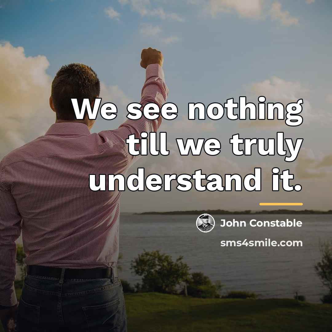 “We see nothing till we truly understand it.…” quote by John Constable