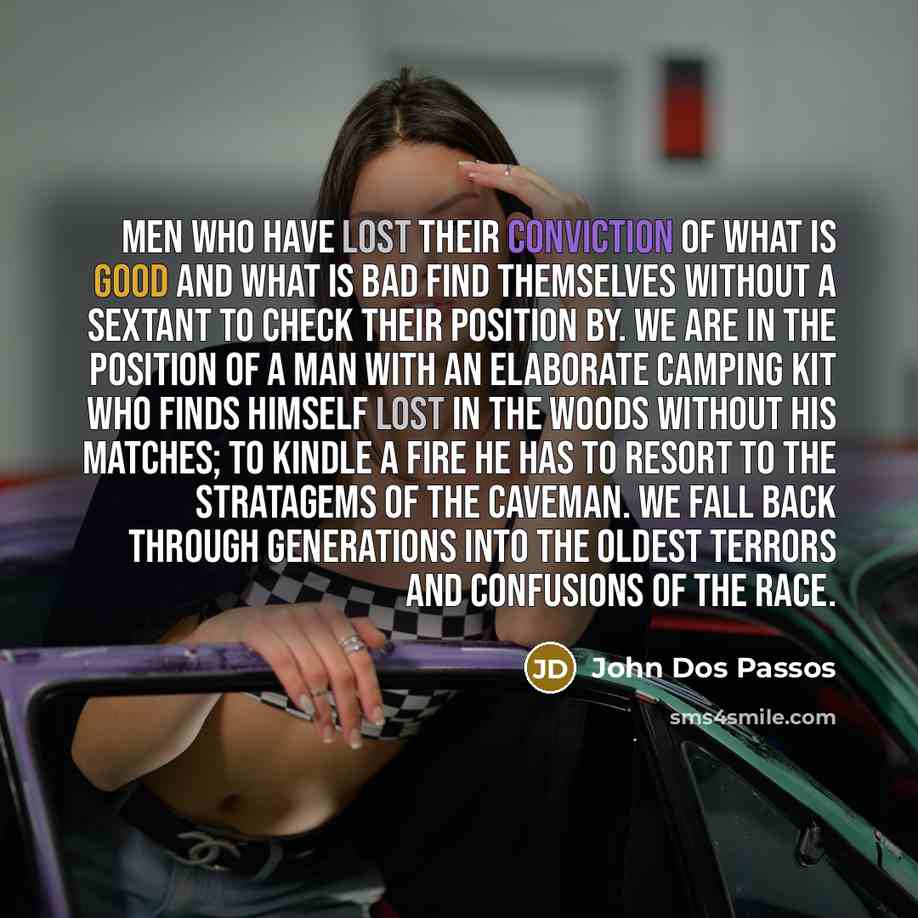 “Men who have lost their conviction of what is good…” quote by John Dos Passos