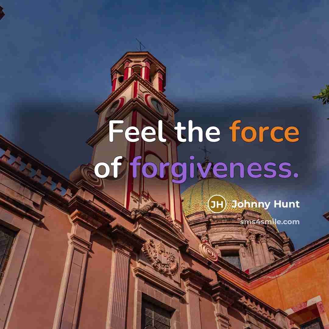 “Feel the force of forgiveness.…” quote by Johnny Hunt