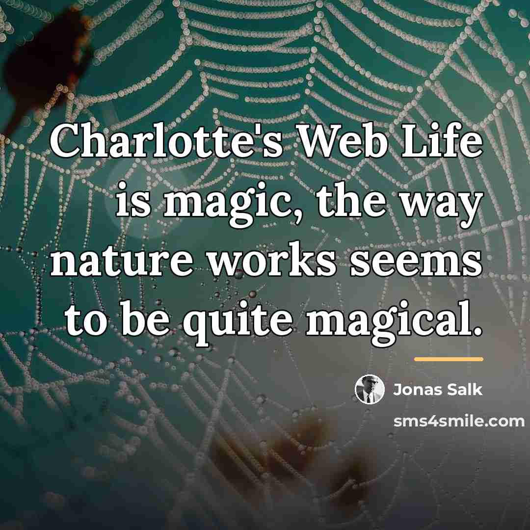 “Charlotte's Web Life is magic, the way nature works seems…” quote by Jonas Salk