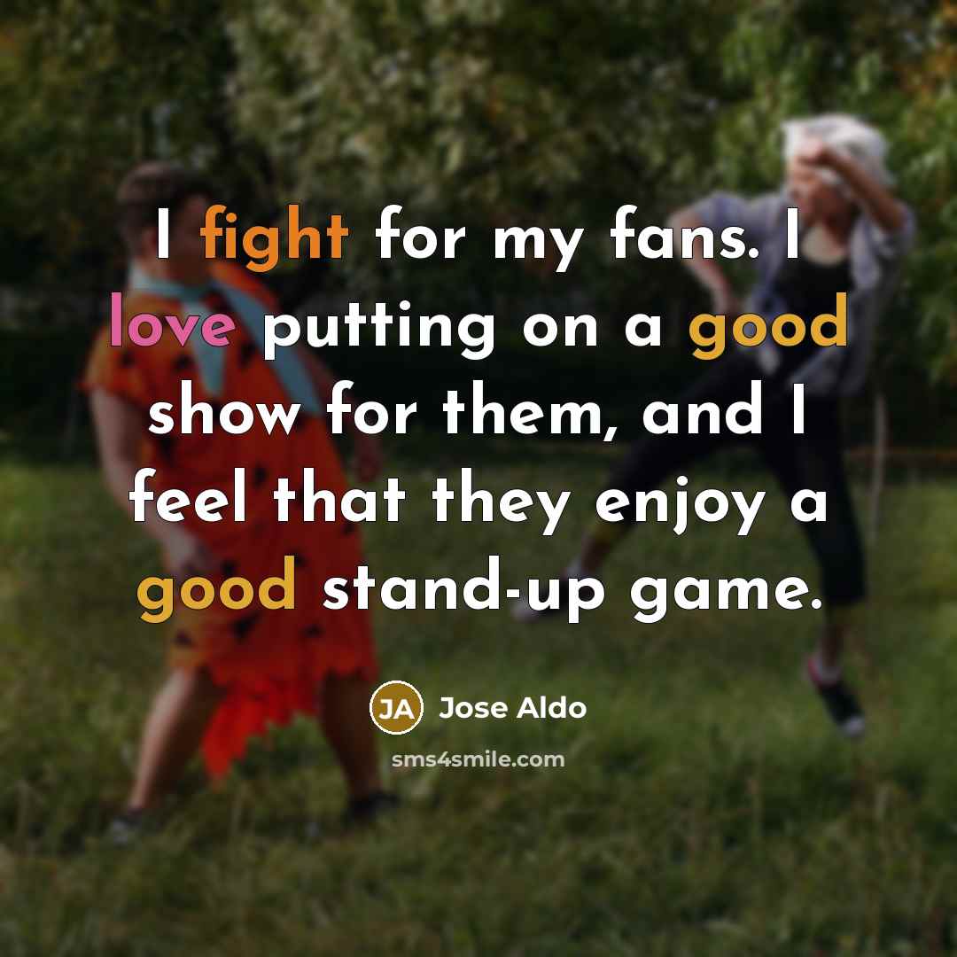 “I fight for my fans. I love putting on a…” quote by Jose Aldo