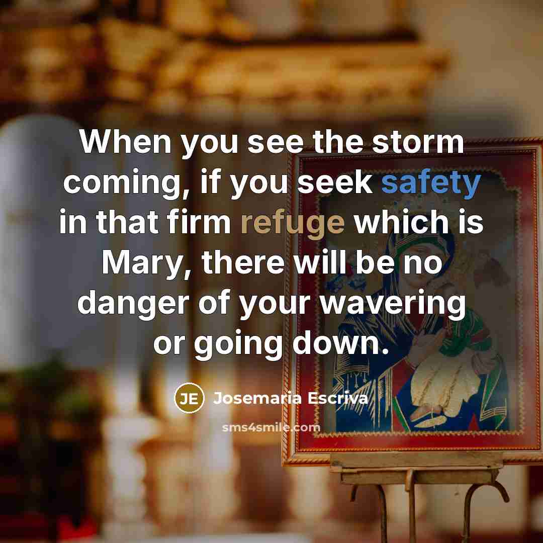 “When you see the storm coming, if you seek safety…” quote by Josemaria Escriva