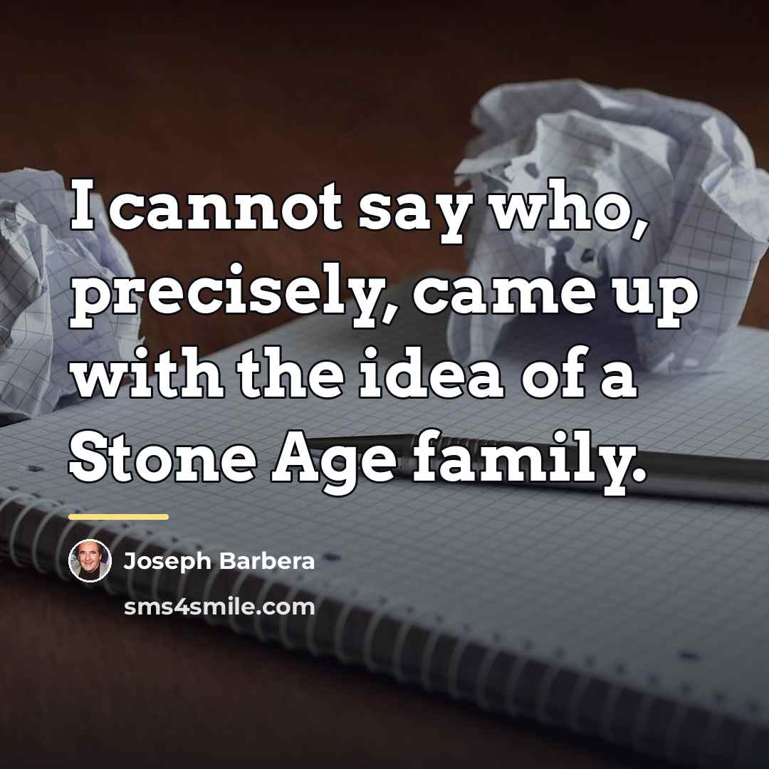 “I cannot say who, precisely, came up with the idea…” quote by Joseph Barbera