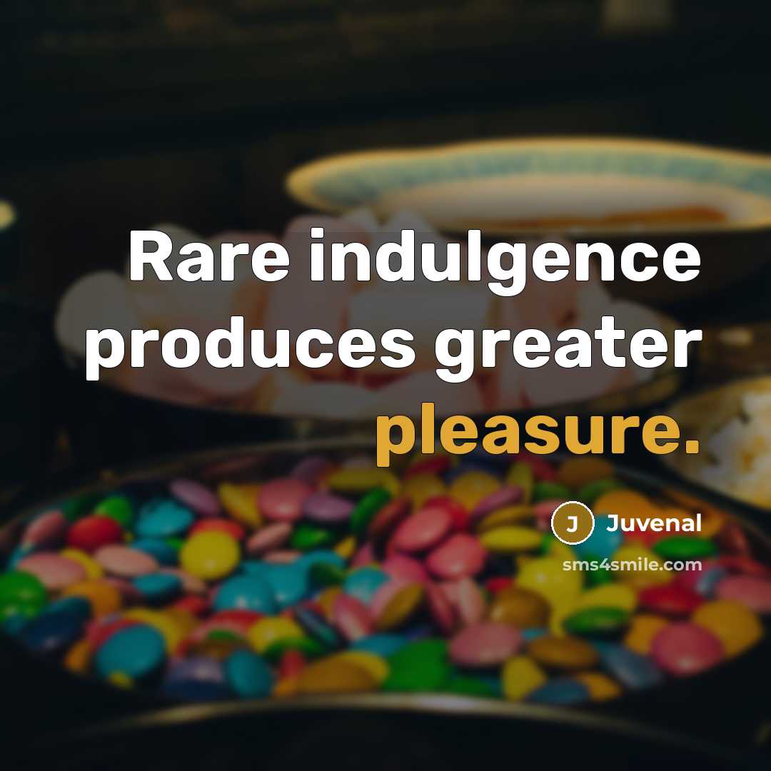 “Rare indulgence produces greater pleasure.…” quote by Juvenal