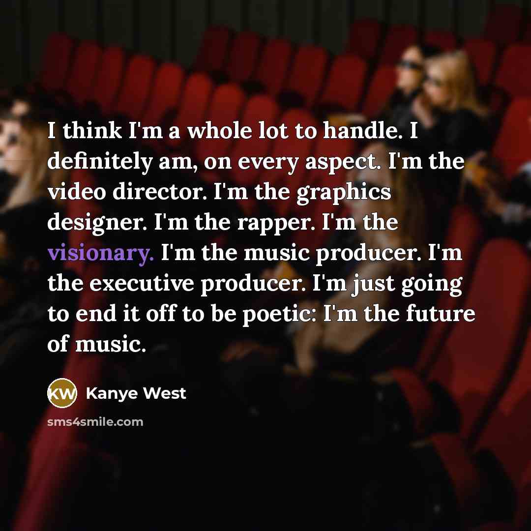 “I think I'm a whole lot to handle. I definitely…” quote by Kanye West