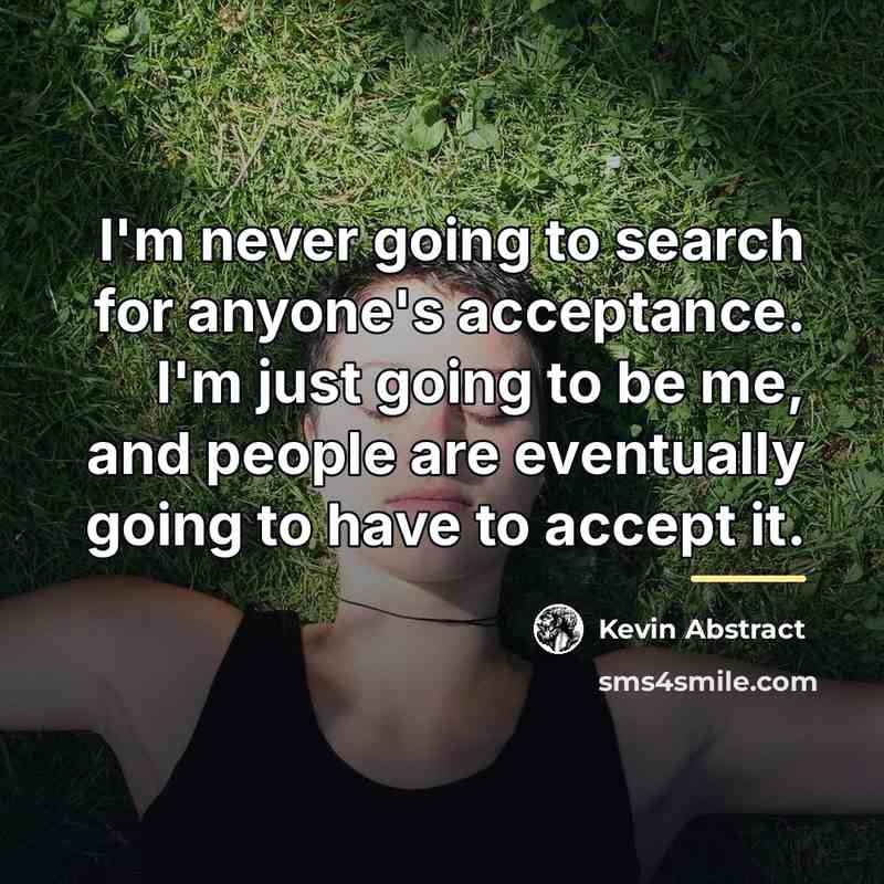 “I'm never going to search for anyone's acceptance. I'm just…” quote by Kevin Abstract
