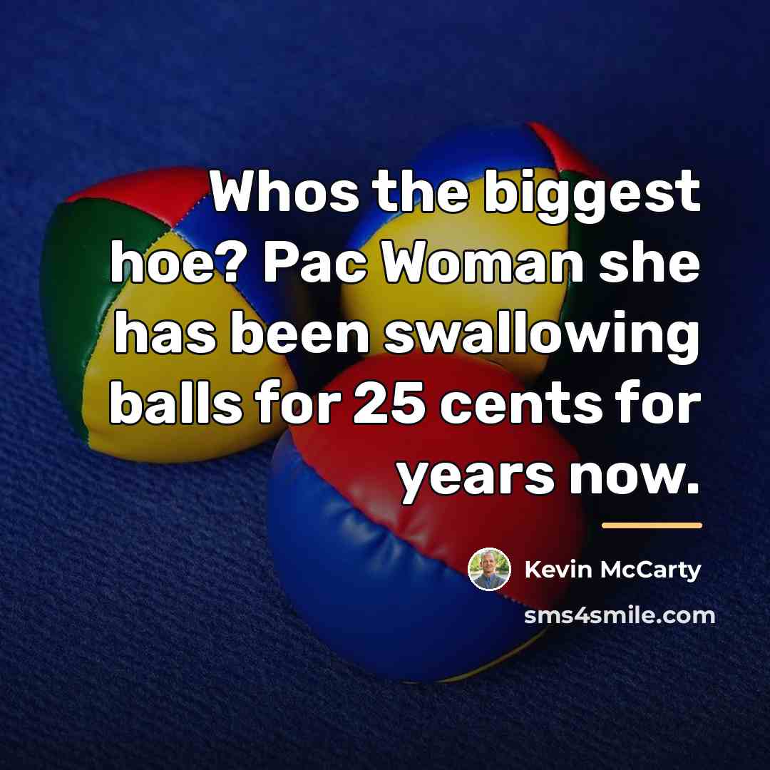 “Whos the biggest hoe? Pac Woman she has been swallowing…” quote by Kevin McCarty