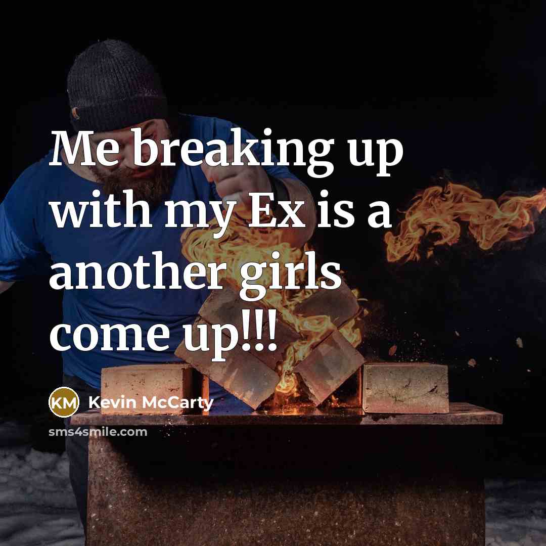 “Me breaking up with my Ex is a another girls…” quote by Kevin McCarty