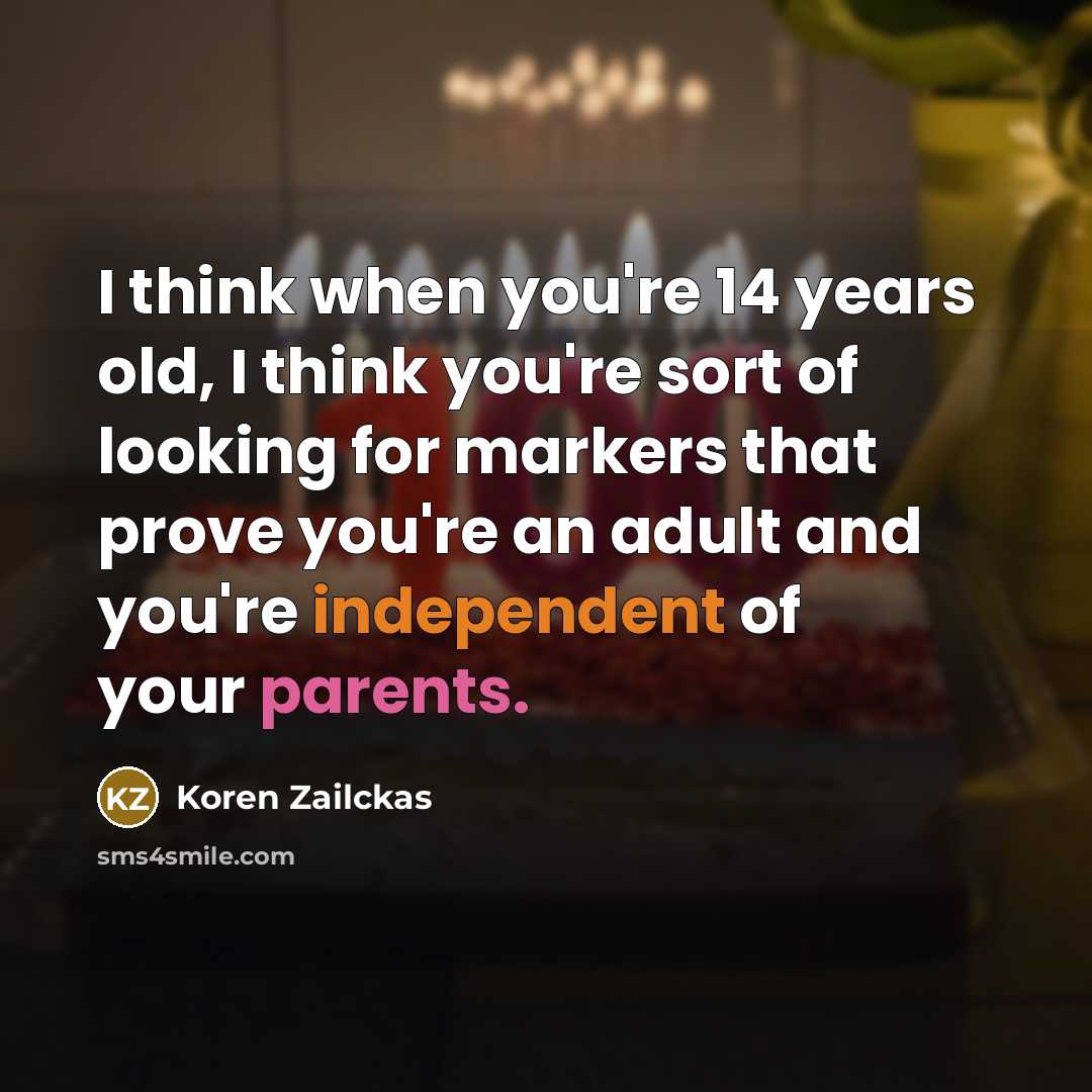 “I think when you're 14 years old, I think you're…” quote by Koren Zailckas