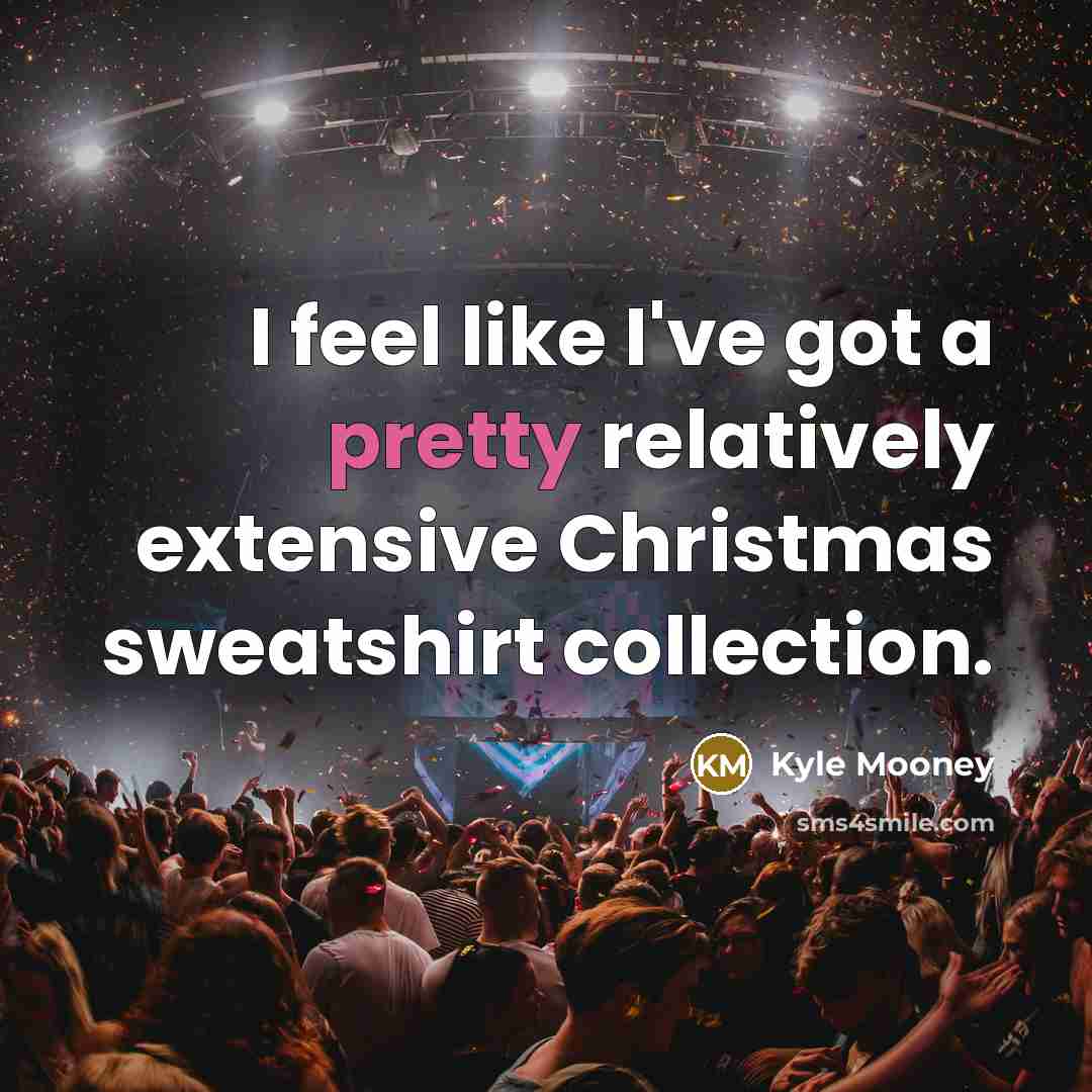 “I feel like I've got a pretty relatively extensive Christmas…” quote by Kyle Mooney