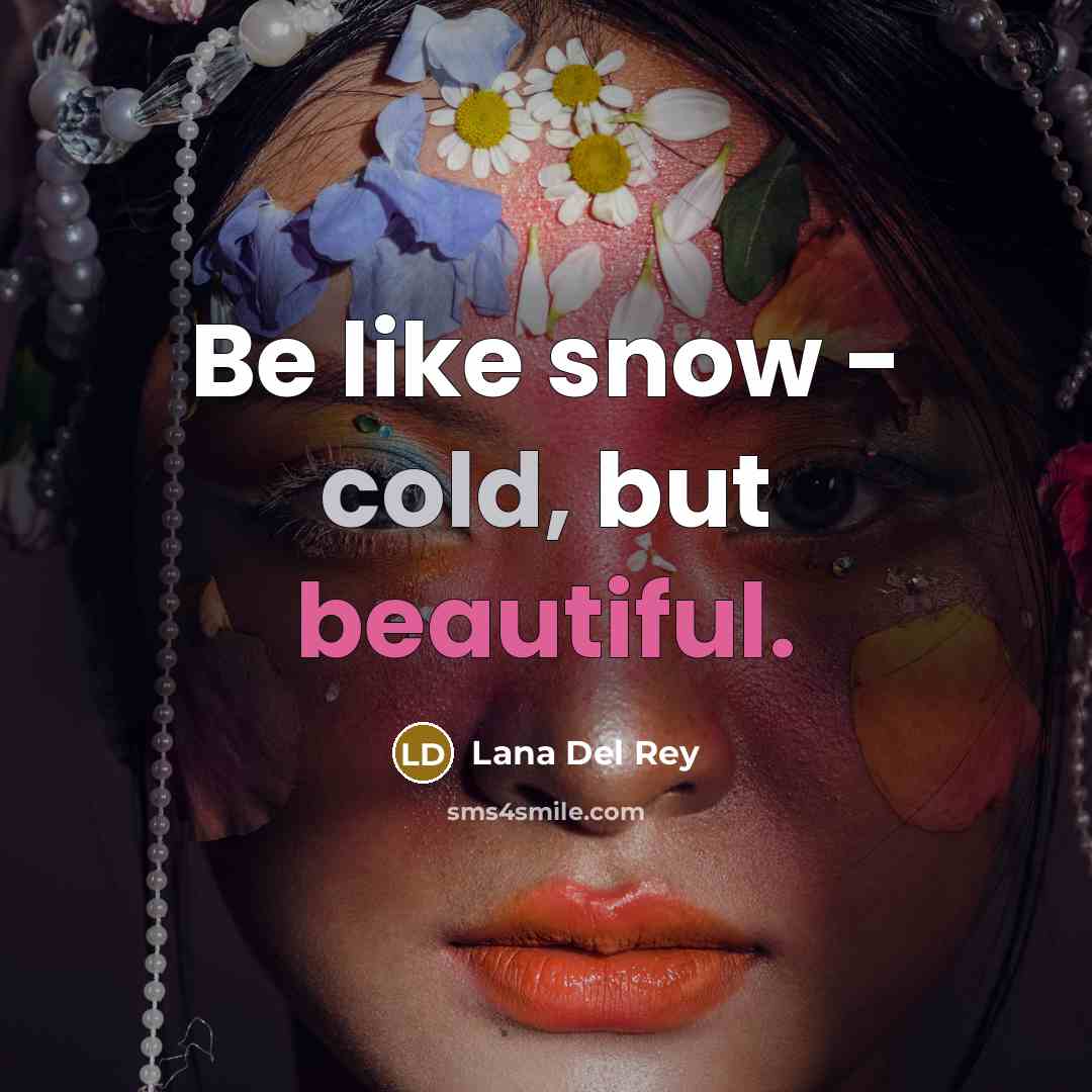 “Be like snow - cold, but beautiful.…” quote by Lana Del Rey