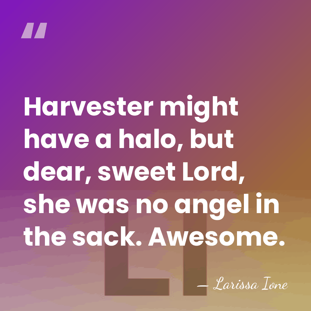 Harvester might have a halo, but dear, sweet Lord, she was no&hellip; - Larissa Ione