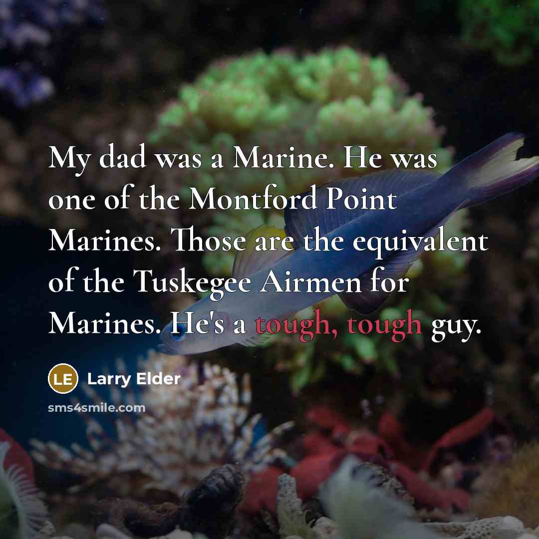 “My dad was a Marine. He was one of the…” quote by Larry Elder