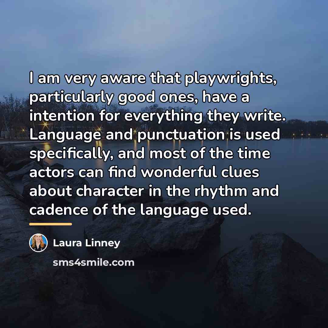 “I am very aware that playwrights, particularly good ones, have…” quote by Laura Linney