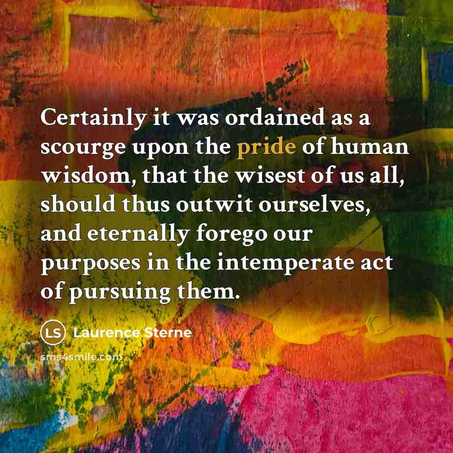 “Certainly it was ordained as a scourge upon the pride…” quote by Laurence Sterne