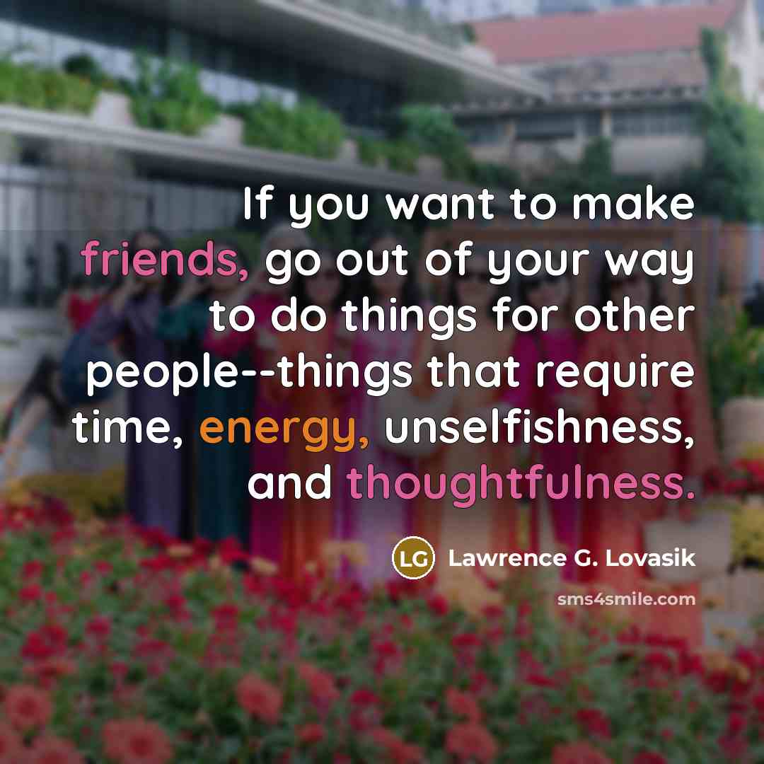 “If you want to make friends, go out of your…” quote by Lawrence G. Lovasik