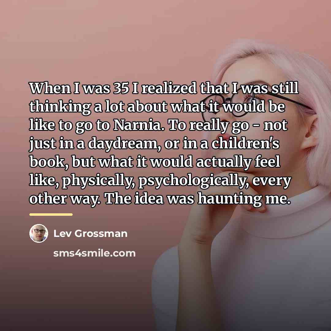 “When I was 35 I realized that I was still…” quote by Lev Grossman