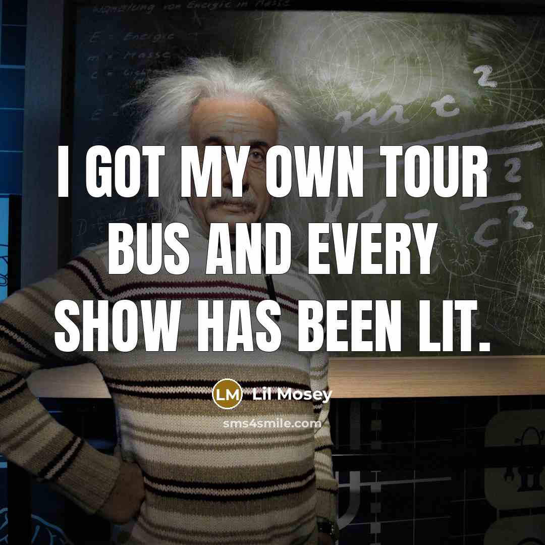 “I got my own tour bus and every show has…” quote by Lil Mosey