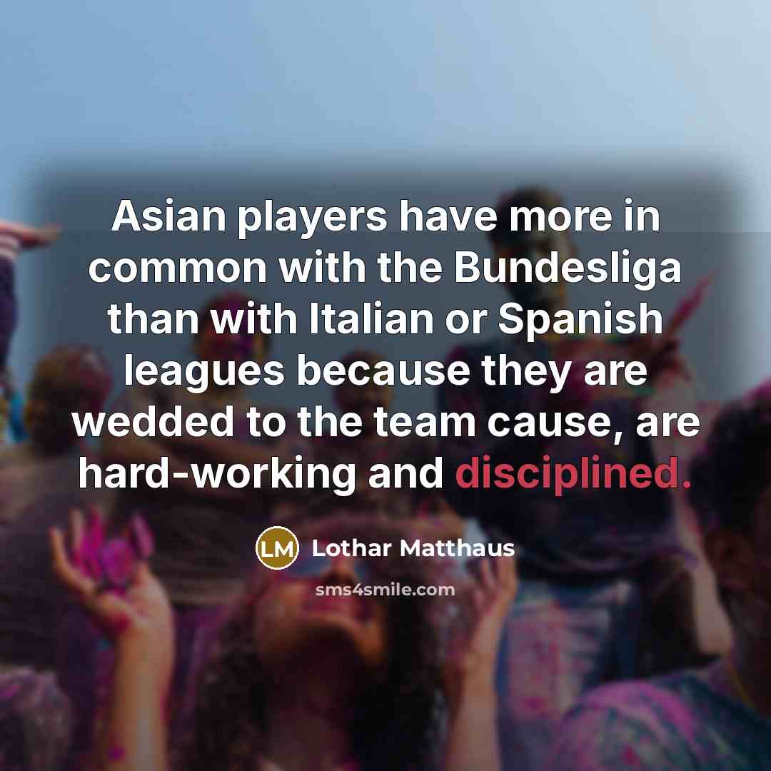 “Asian players have more in common with the Bundesliga than…” quote by Lothar Matthaus