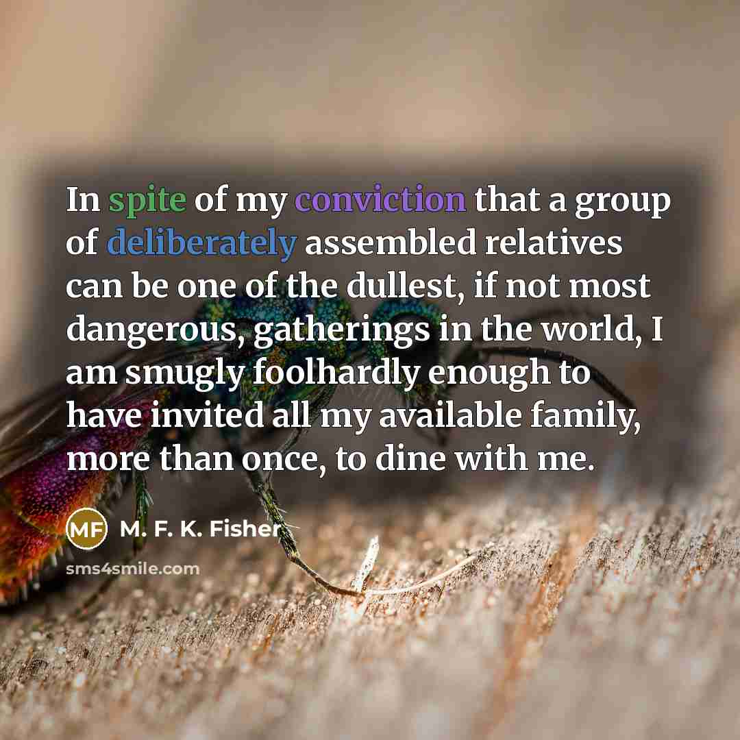 “In spite of my conviction that a group of deliberately…” quote by M. F. K. Fisher