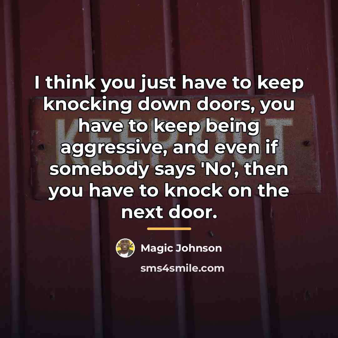 “I think you just have to keep knocking down doors,…” quote by Magic Johnson