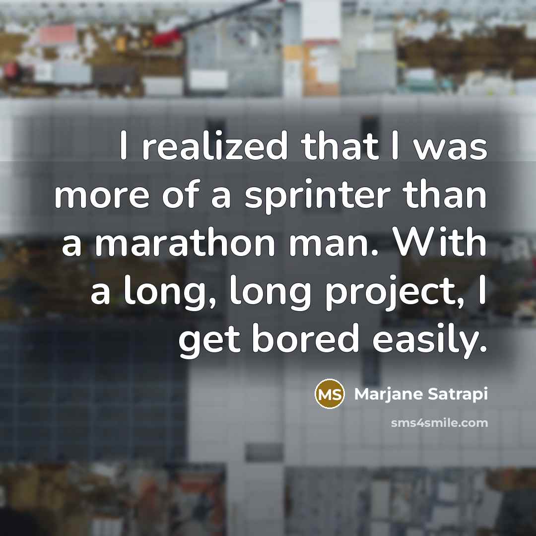 “I realized that I was more of a sprinter than…” quote by Marjane Satrapi