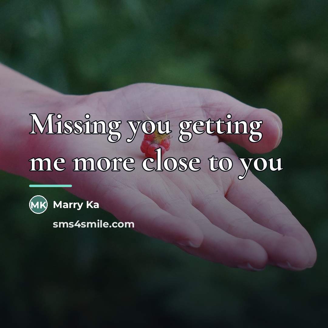 “Missing you getting me more close to you…” quote by Marry Ka