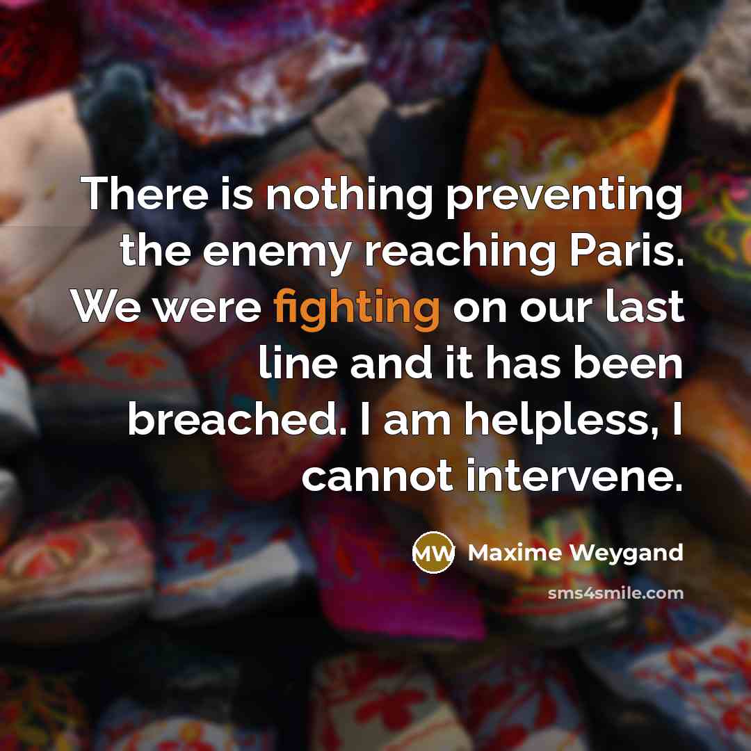“There is nothing preventing the enemy reaching Paris. We were…” quote by Maxime Weygand