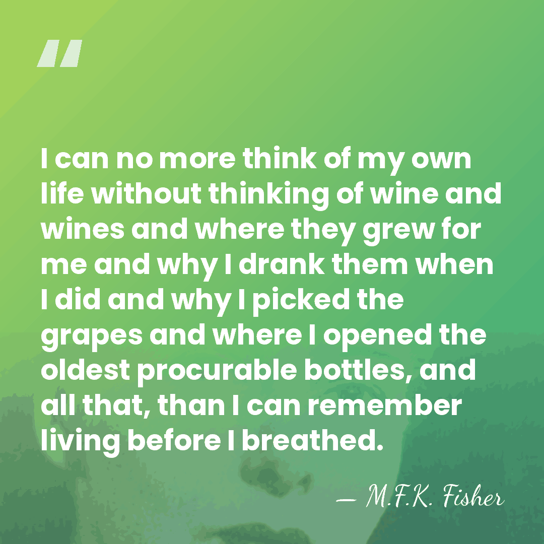 I can no more think of my own life without thinking of&hellip; - M.F.K. Fisher