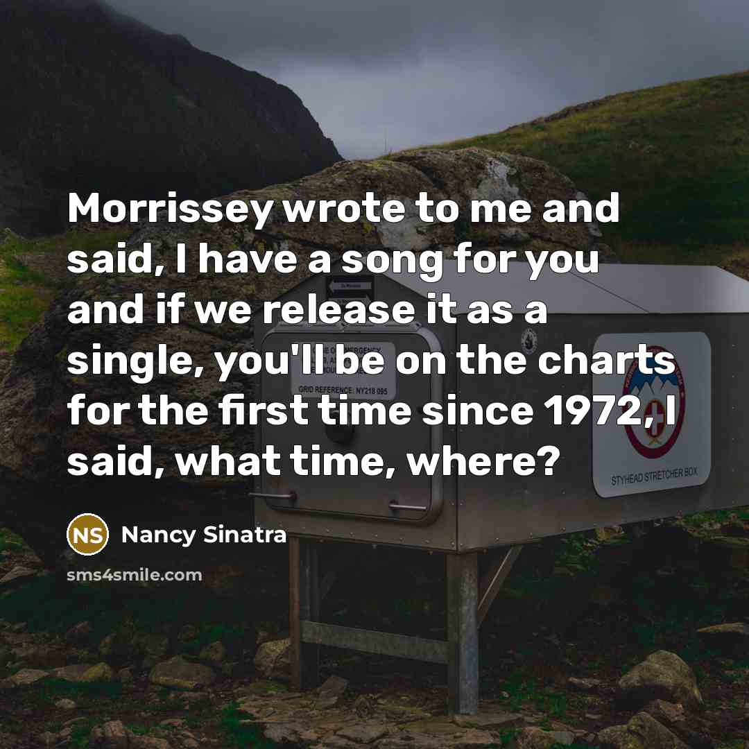 “Morrissey wrote to me and said, I have a song…” quote by Nancy Sinatra