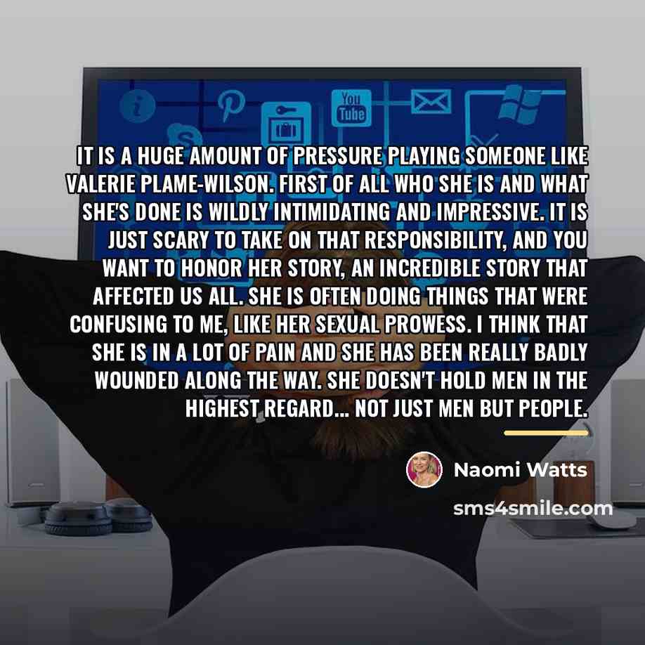 “It is a huge amount of pressure playing someone like…” quote by Naomi Watts