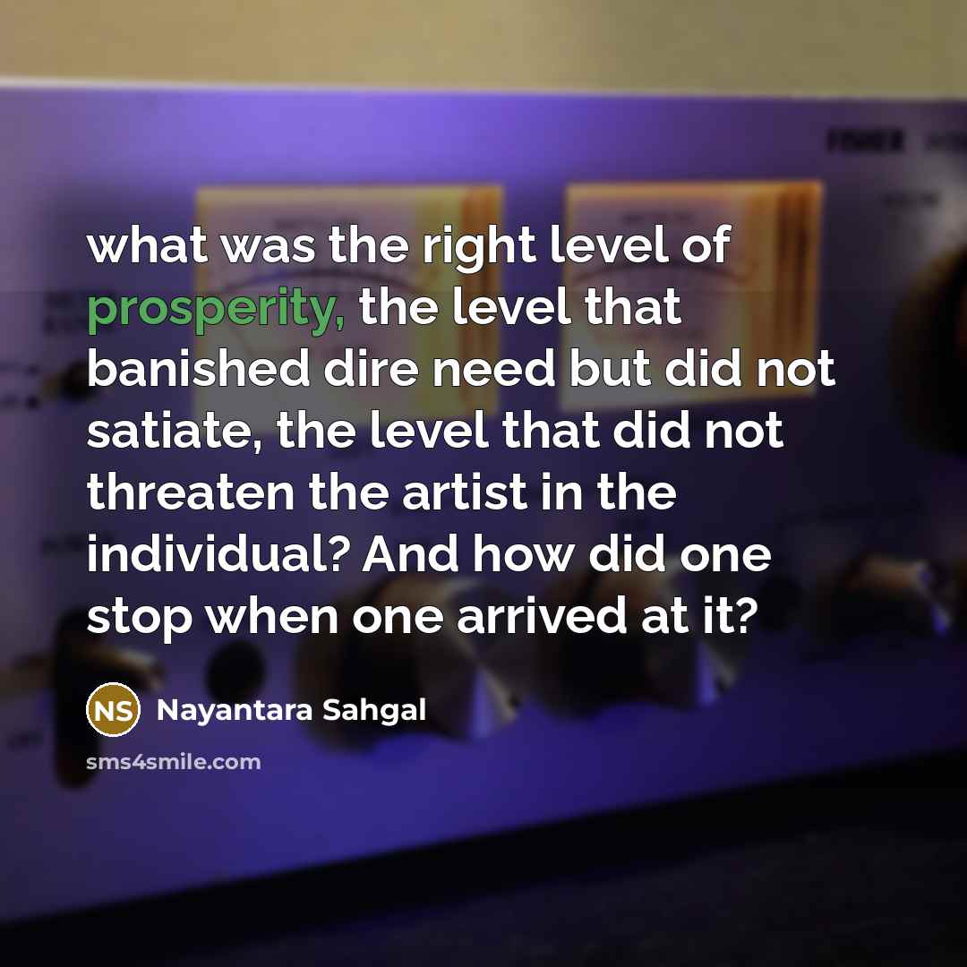 “what was the right level of prosperity, the level that…” quote by Nayantara Sahgal