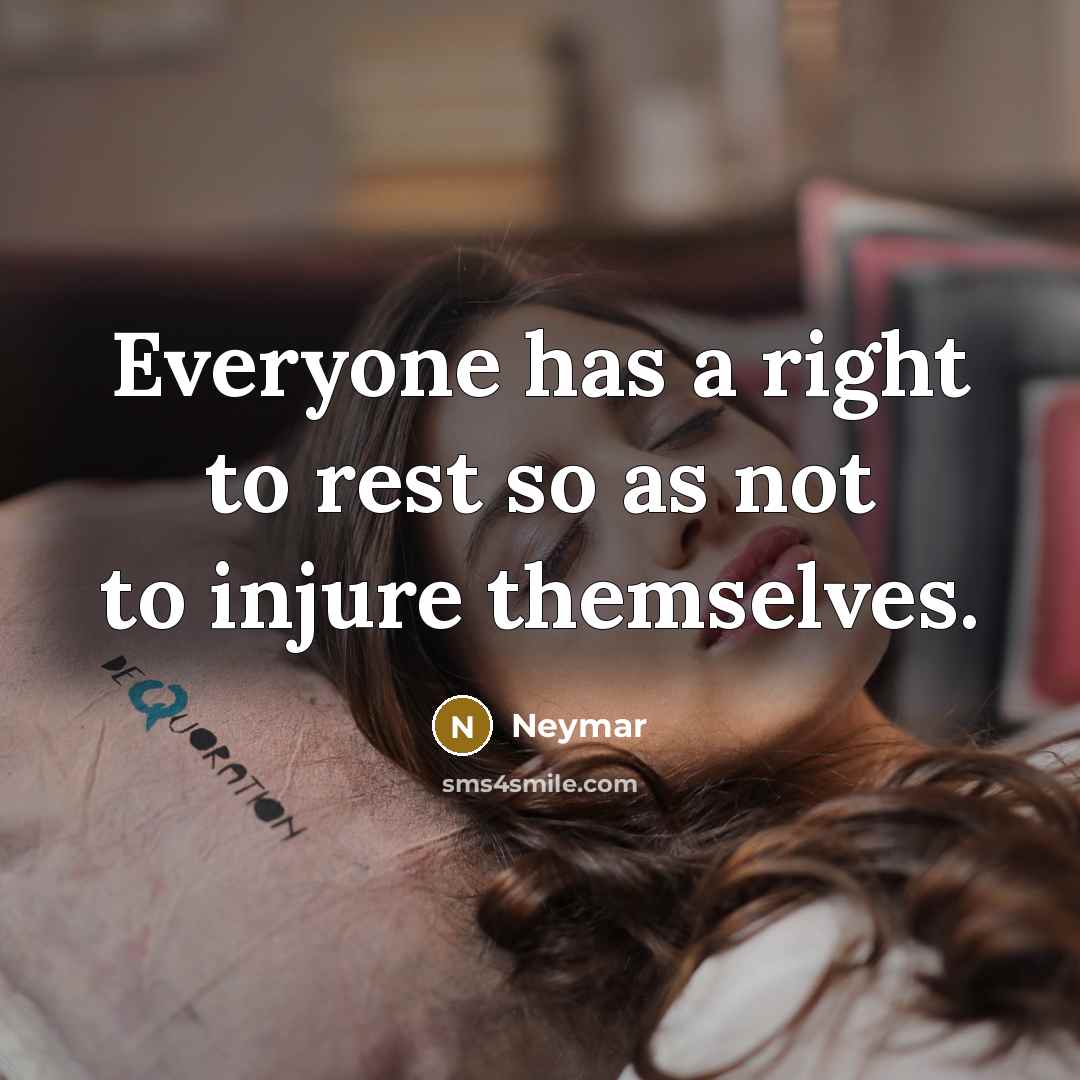“Everyone has a right to rest so as not to…” quote by Neymar