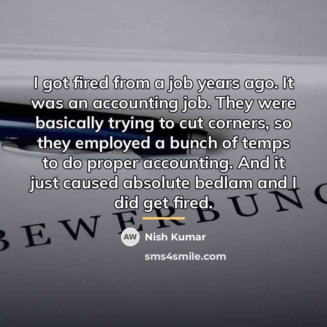 “I got fired from a job years ago. It was…” quote by Nish Kumar