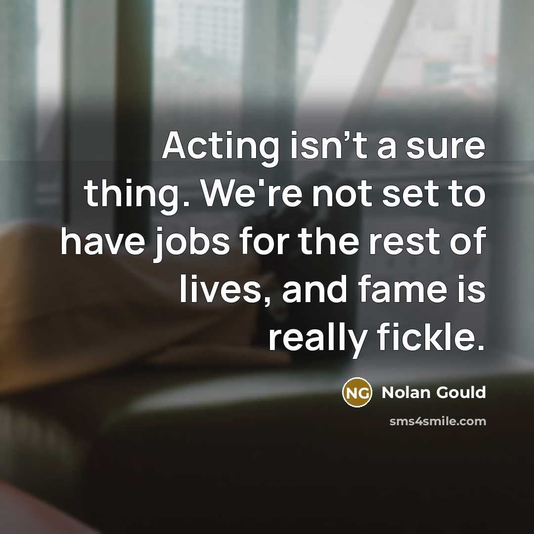 “Acting isn't a sure thing. We're not set to have…” quote by Nolan Gould