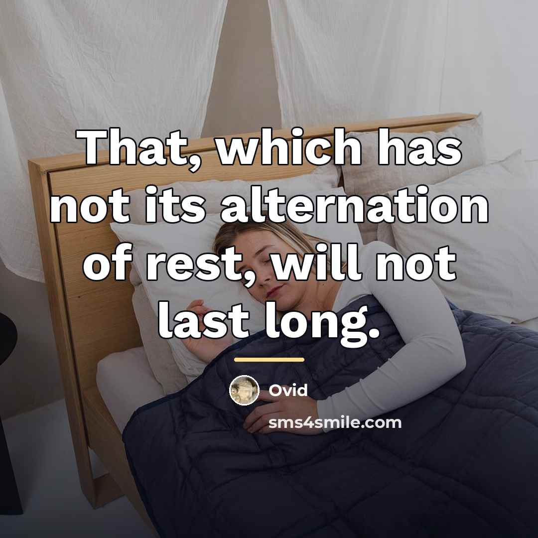 “That, which has not its alternation of rest, will not…” quote by Ovid