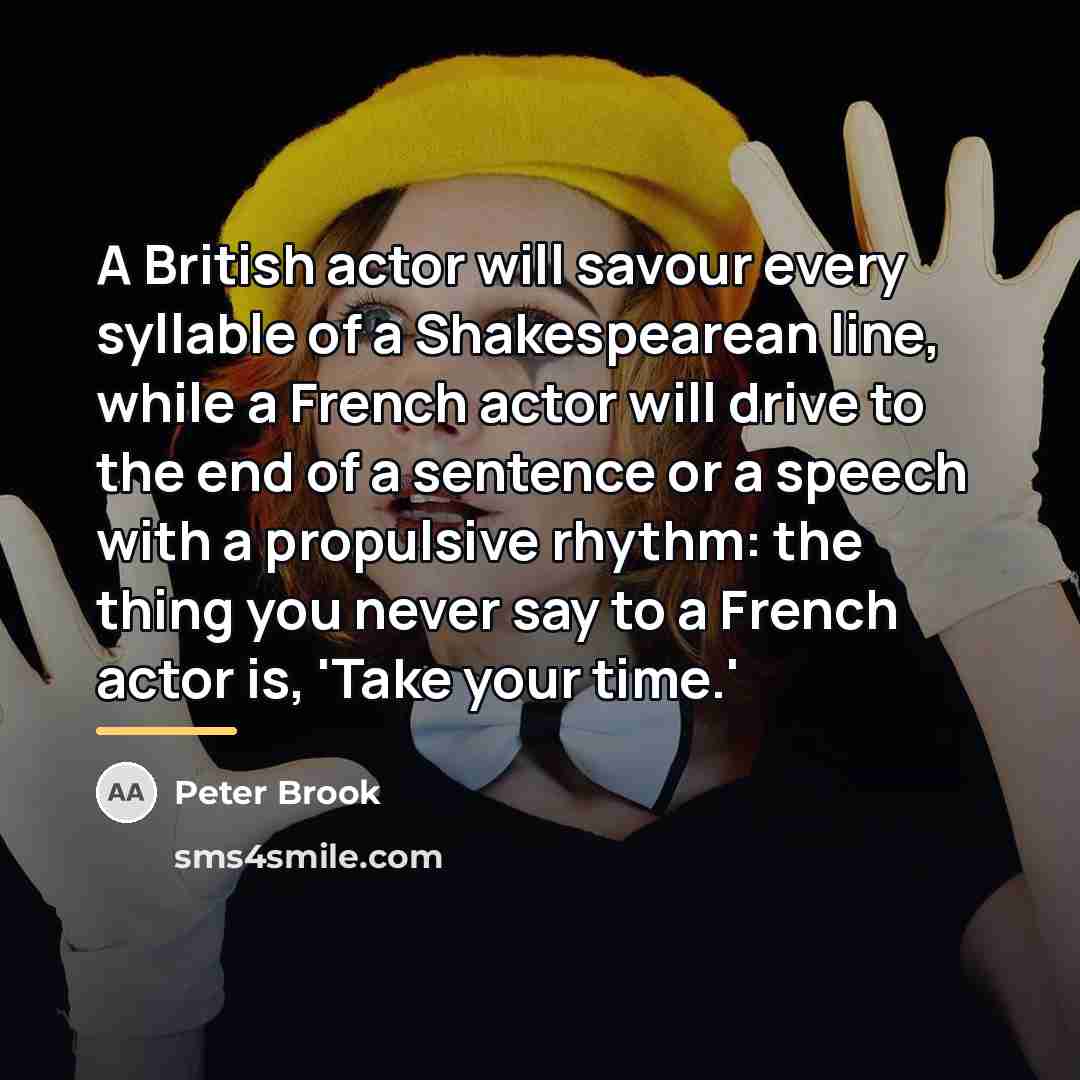 “A British actor will savour every syllable of a Shakespearean…” quote by Peter Brook
