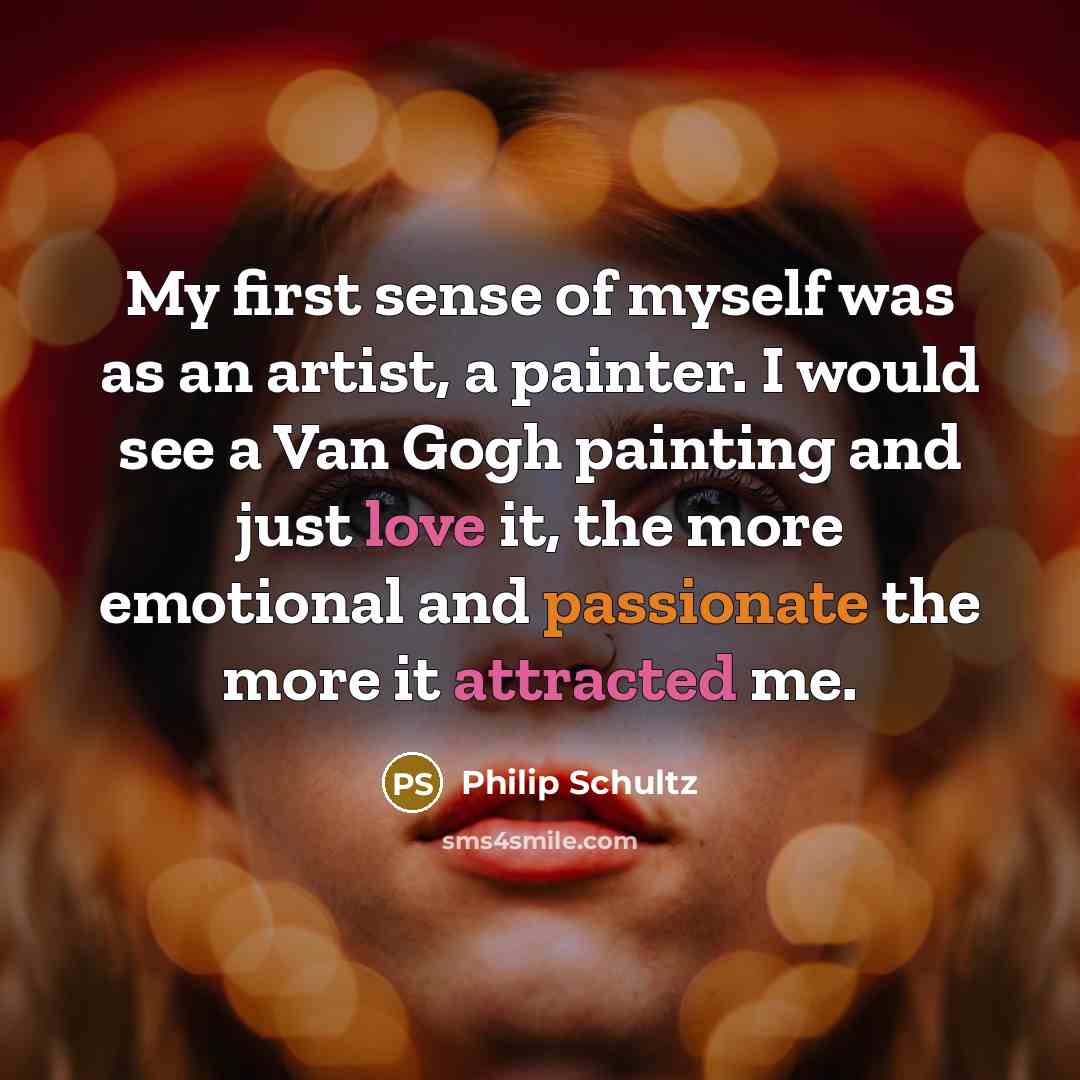 “My first sense of myself was as an artist, a…” quote by Philip Schultz
