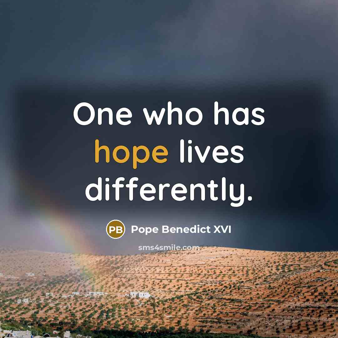 “One who has hope lives differently.…” quote by Pope Benedict XVI