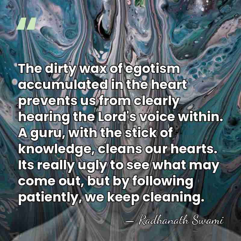 The dirty wax of egotism accumulated in the heart prevents us from&hellip; - Radhanath Swami