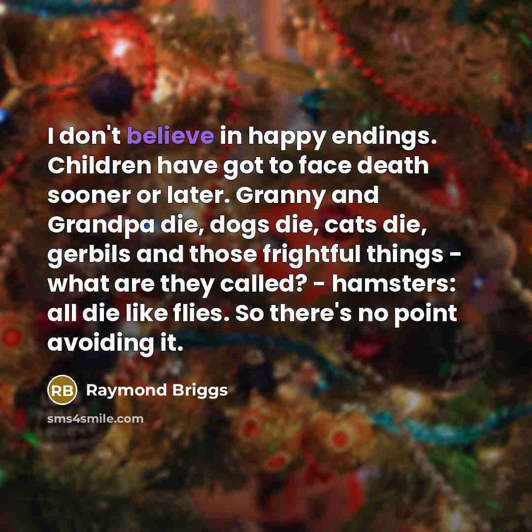 “I don't believe in happy endings. Children have got to…” quote by Raymond Briggs