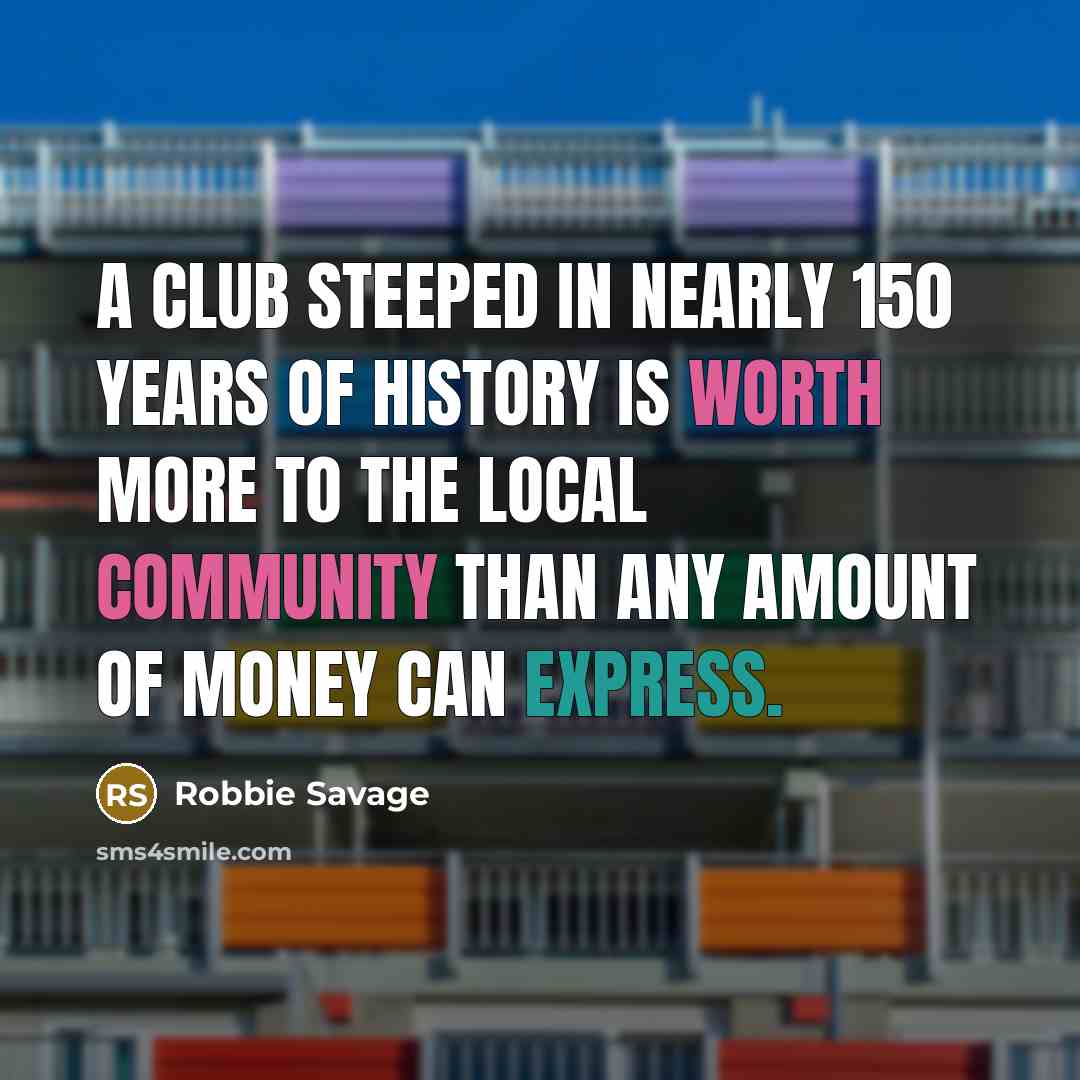 “A club steeped in nearly 150 years of history is…” quote by Robbie Savage