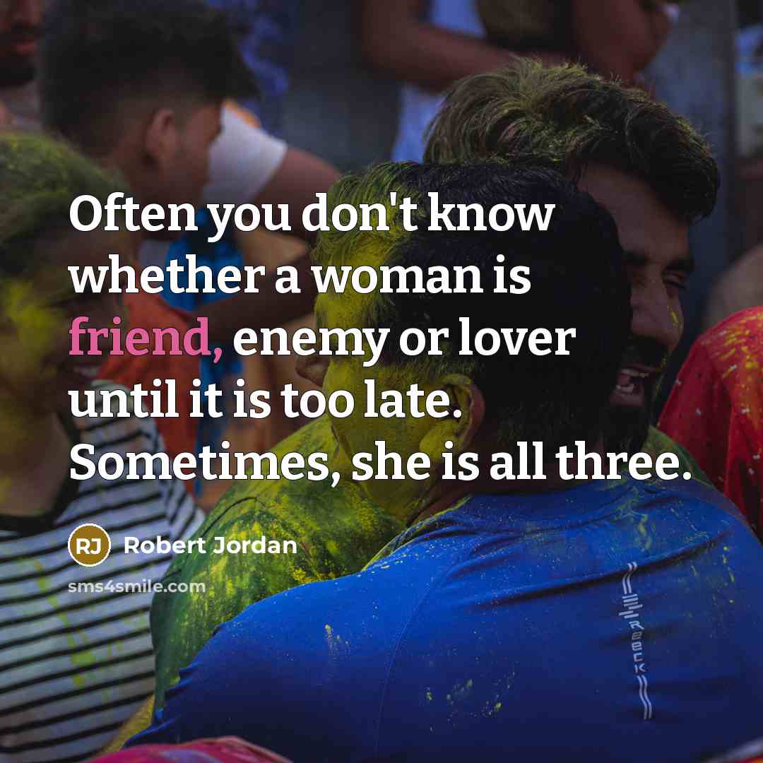 “Often you don't know whether a woman is friend, enemy…” quote by Robert Jordan