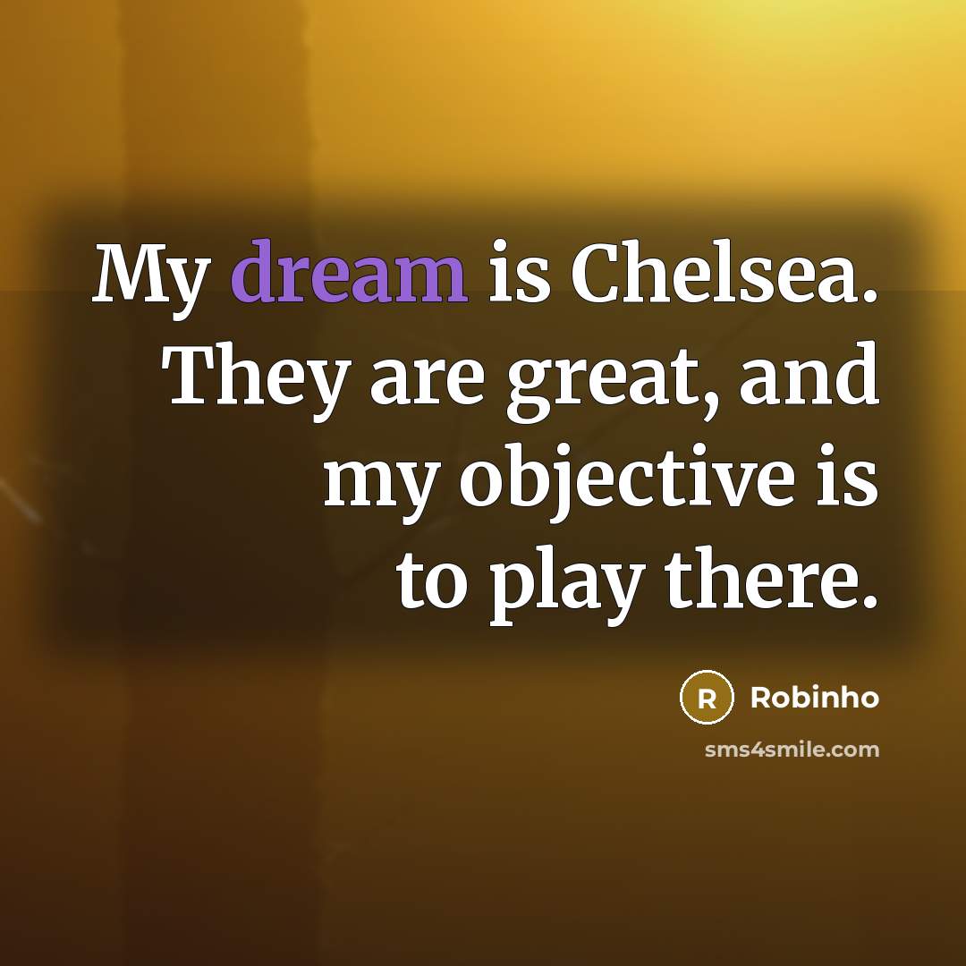 “My dream is Chelsea. They are great, and my objective…” quote by Robinho