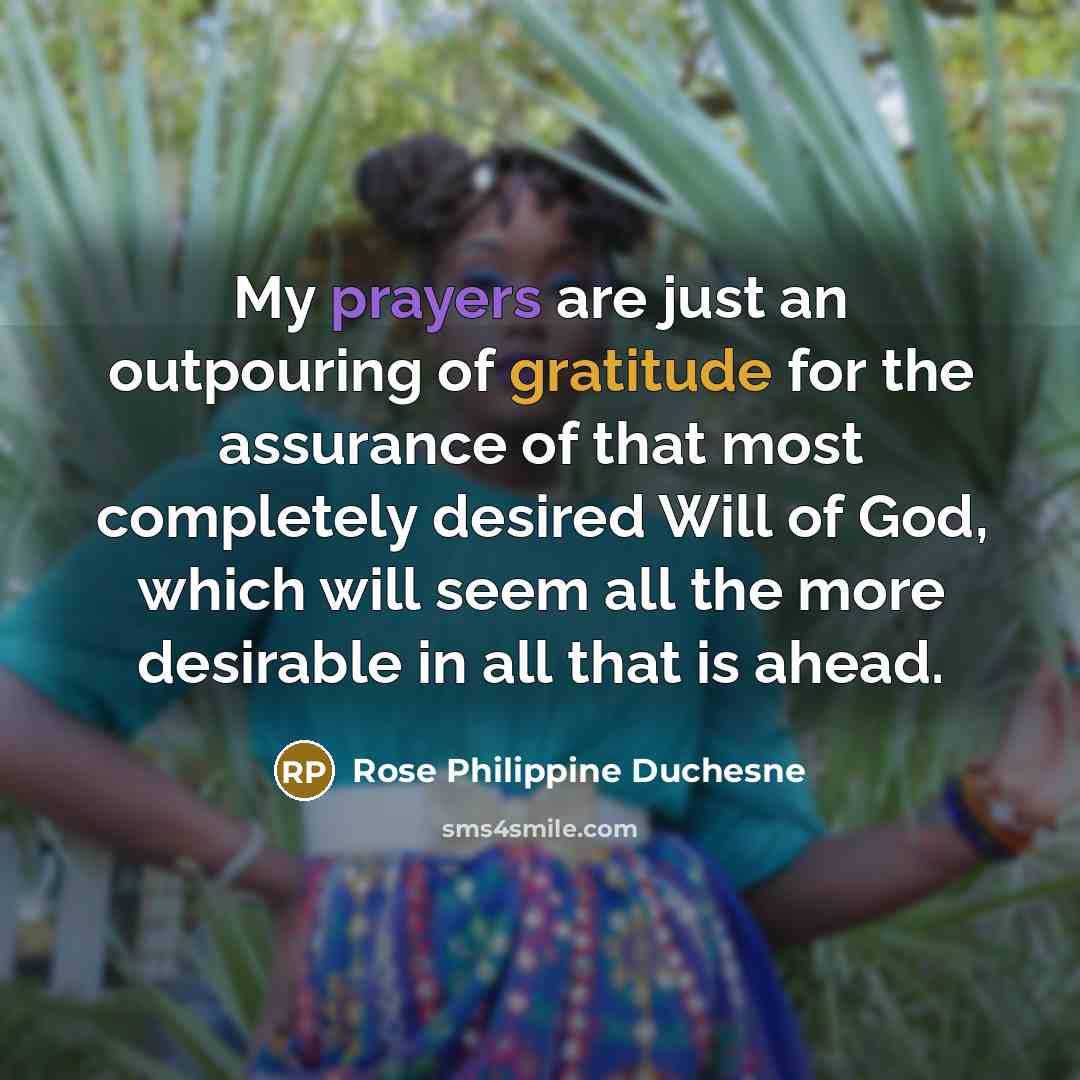 “My prayers are just an outpouring of gratitude for the…” quote by Rose Philippine Duchesne